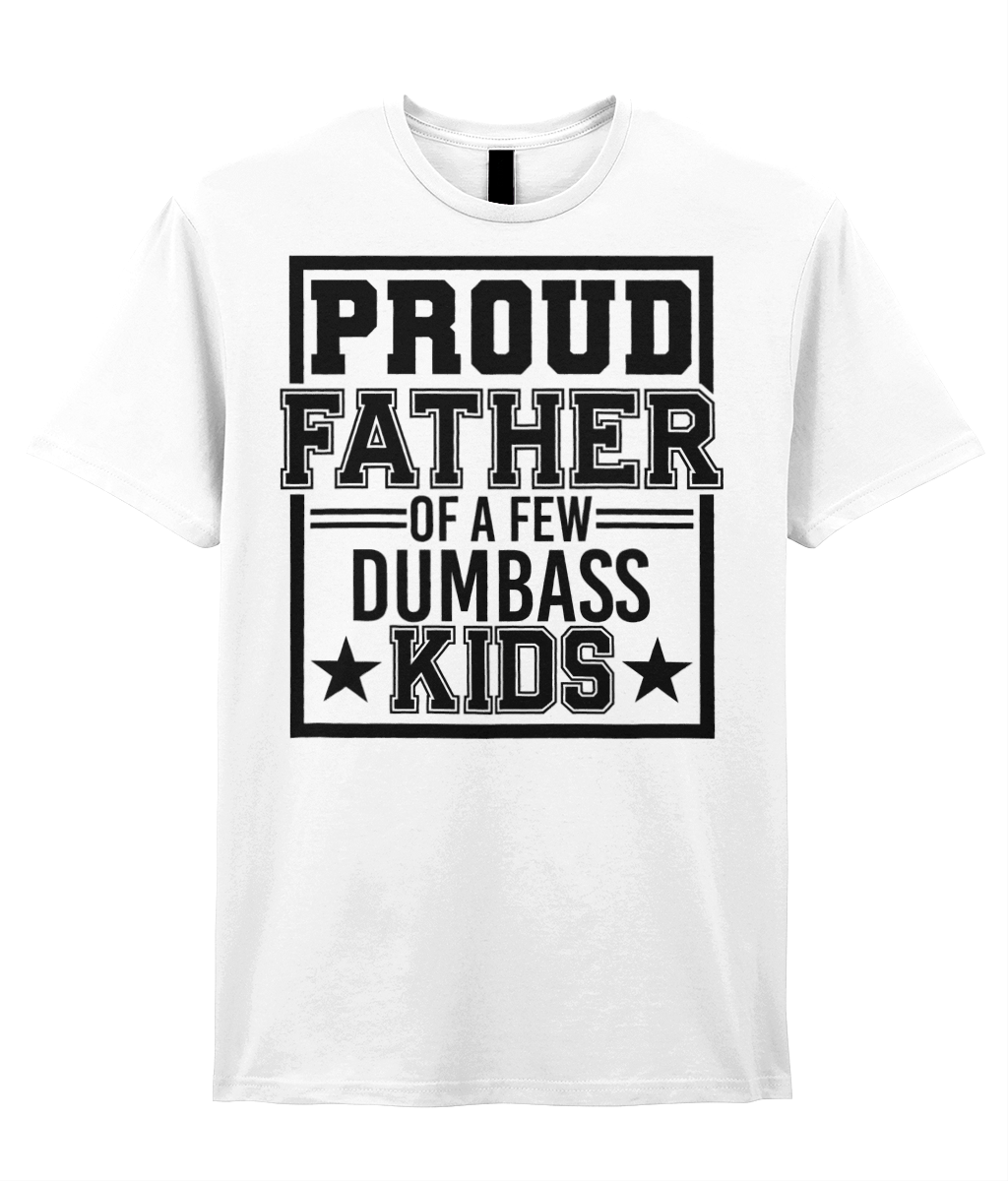 Fathers Day T Shirt Proud Fathers Of A Few Dumbass Kids