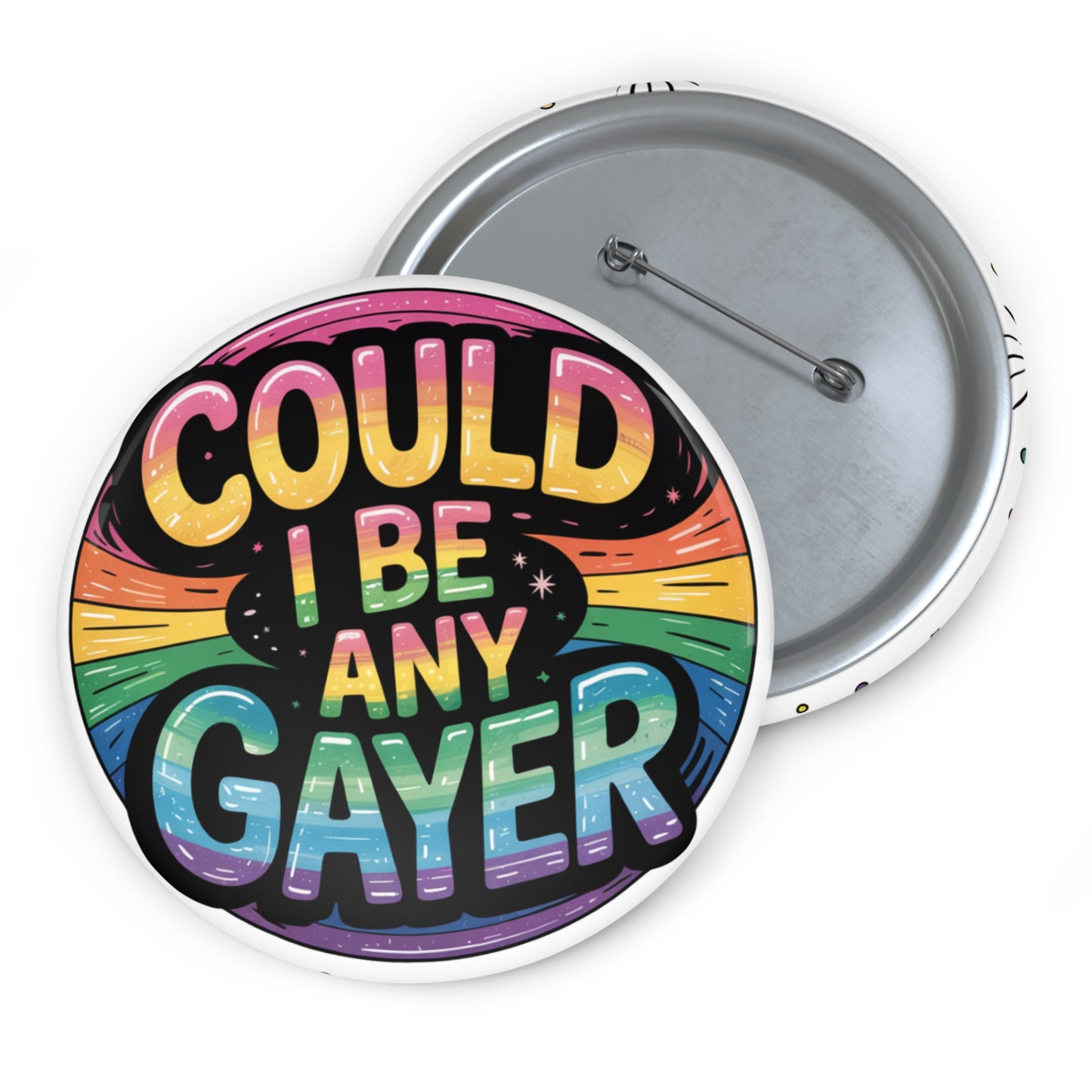 Fun Gay Pin Badge Could I Be Any Gayer