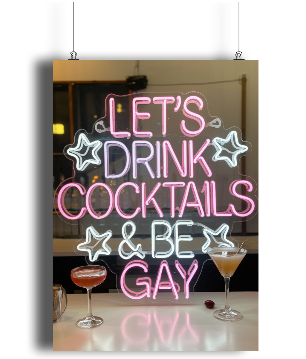 Gay Art Print Neon Let's Drink Cocktails & Be Gay