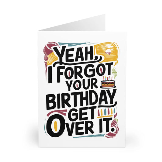 Belated Birthday Card Yeah I Forgot Your Birthday Get Over It
