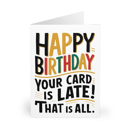 Front Belated Birthday Card Your Card Is Late That Is All