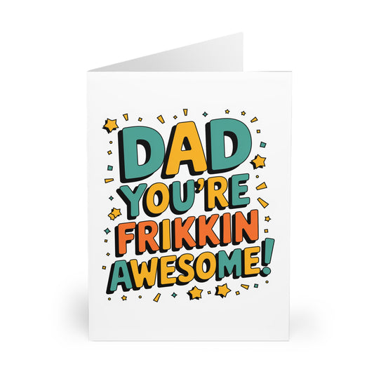 Fathers Day Card Dad you're Frikkin Awesome F