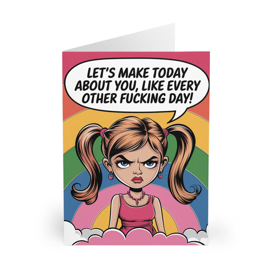 Funny Birthday Card Let's Make Today About You Like Every Other Day F