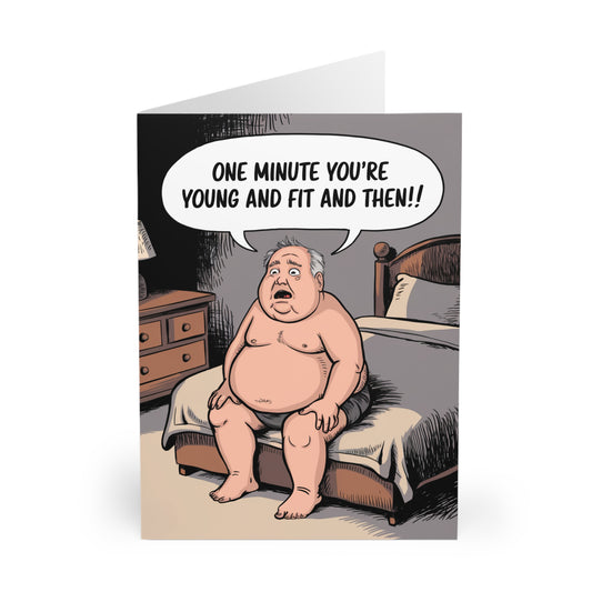 Funny Birthday Card One Minute You're Young & Fit And Then
