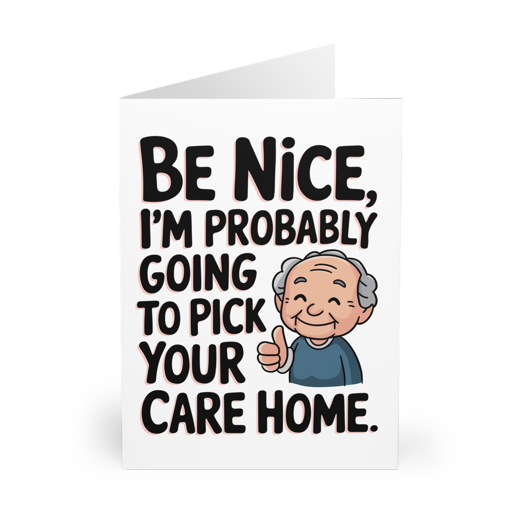 Funny Fathers Day Card Be Nice I'm Probably Going To Pick You Care Home F