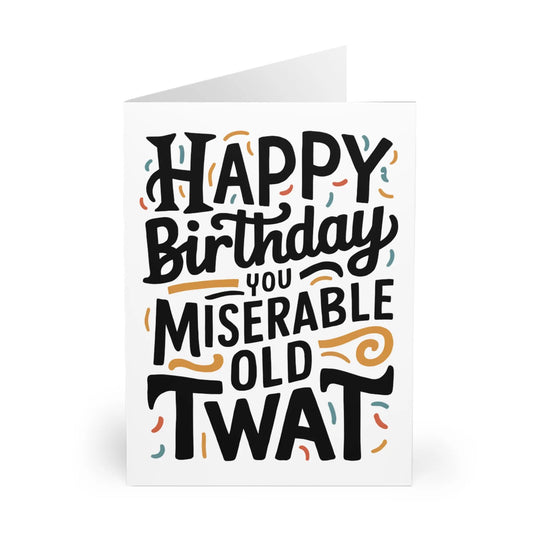 Front Rude Birthday Card Happy Birthday You Miserable Old Twat