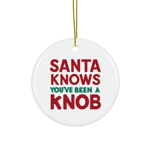 Santa Knows You've Been A Knob Rude Christmas Tree Bauble